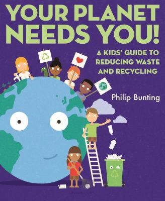 Your planet needs you! : a kids' guide to reducing waste and recycling