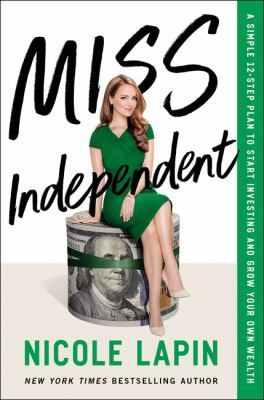 Miss Independent : a simple 12-step plan to start investing and grow your own wealth