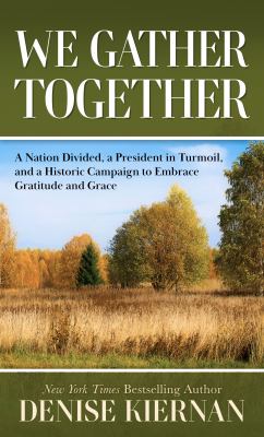 We gather together : a nation divided, a president in turmoil, and a historic campaign to embrace gratitude and grace