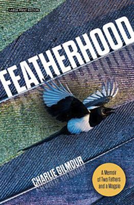 Featherhood : a memoir of two fathers and a magpie