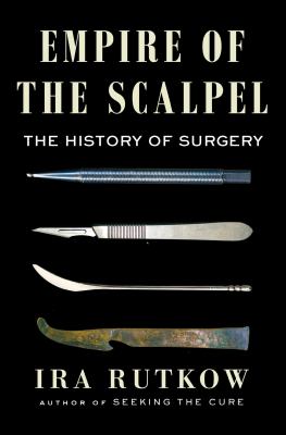 Empire of the scalpel : the history of surgery