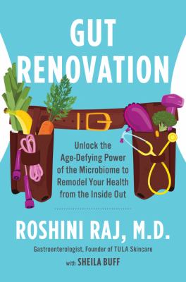 Gut renovation : unlock the age-defying power of the microbiome to remodel your health from the inside out