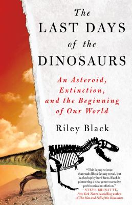 The last days of the dinosaurs : an asteroid, extinction, and the beginning of our world