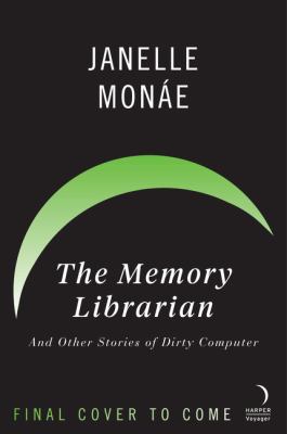 The memory librarian : and other stories of dirty computer