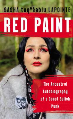 Red paint : the ancestral autobiography of a Coast Salish punk