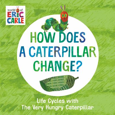 How does a caterpillar change? : life cycles with the very hungry caterpillar.