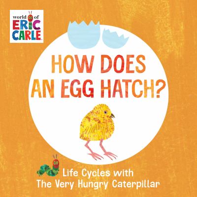 How does an egg hatch? : life cycles with the very hungry caterpillar.