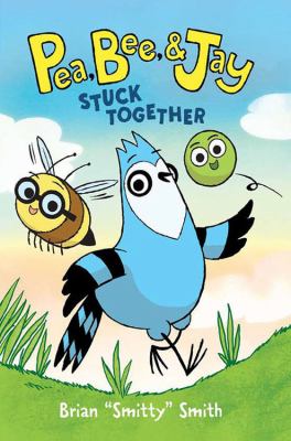 Pea, Bee, & Jay. Vol. 1, Stuck together