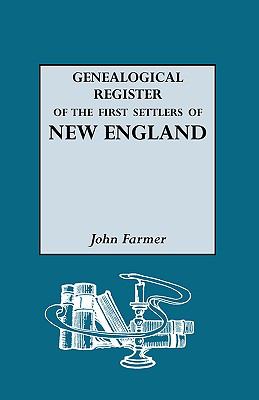 A genealogical register of the first settlers of New-England : containing an alphabetical list of the governours ... to which are added various genealogical and biographical notes, collected from ancient records, manuscripts, and printed works