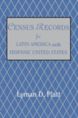 Census Records for Latin America and the Hispanic United States : / by Lyman D. Platt.