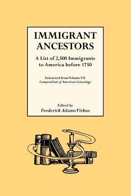 Immigrant ancestors : a list of 2,500 immigrants to America before 1750