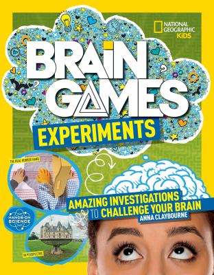 Brain games : experiments : amazing investigations to challenge your brain