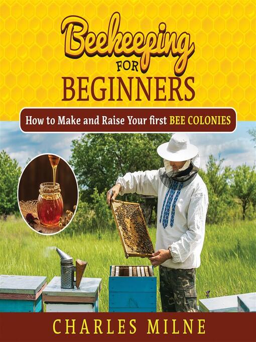 Beekeeping for beginners : How to make and raise your first bee colonies.