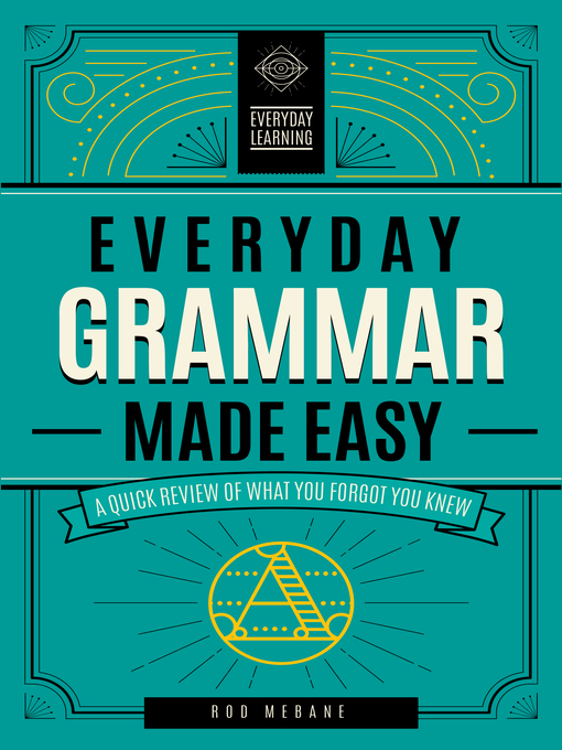 Everyday grammar made easy : A quick review of what you forgot you knew.