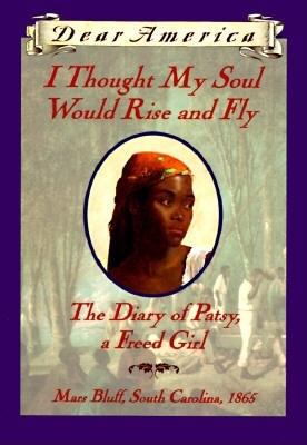 I thought my soul would rise and fly: the diary of Patsy, a freed girl