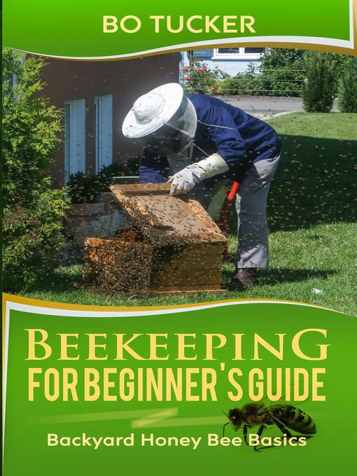 Beekeeping for beginner's guide : Backyard honey bee basics.