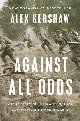 Against all odds : a true story of ultimate courage and survival in World War II