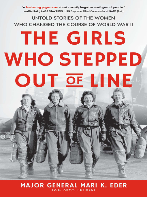 The girls who stepped out of line : Untold stories of the women who changed the course of world war ii.