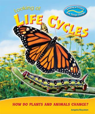 Looking at life cycles : how do plants and animals change?