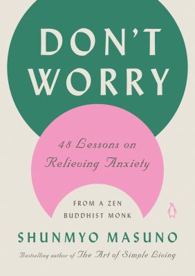 Don't worry : 48 lessons on relieving anxiety from a Zen Buddhist monk