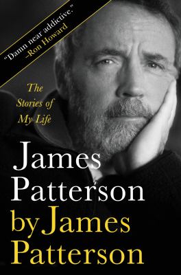 James Patterson by James Patterson : the stories of my life.