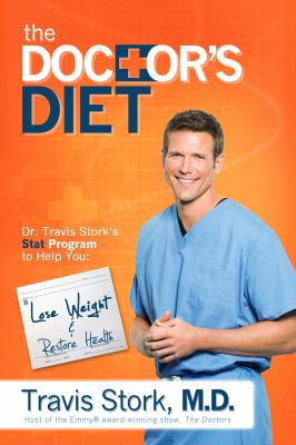 The Doctor's diet : Dr. Travis Stork's stat program to help you lose weight, restore optimal health, prevent disease, and add years to your life