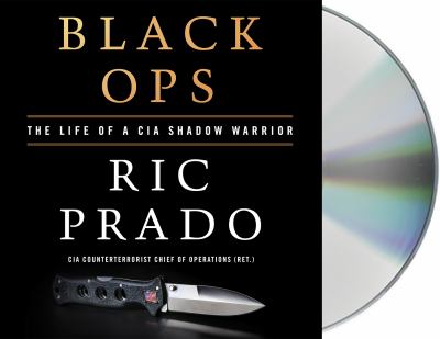 Black ops : [the life of a CIA shadow warrior]