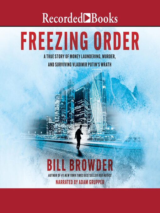 Freezing order : A true story of russian money laundering, state-sponsored murder, and surviving vladimir putin's wrath.