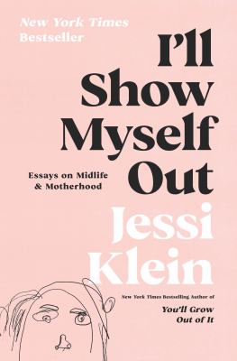 I'll show myself out : essays on midlife & motherhood