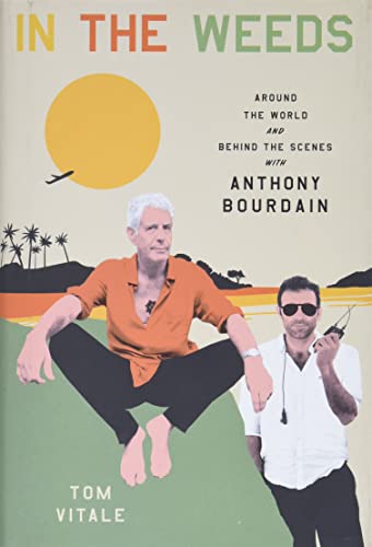 In the weeds : around the world and behind the scenes with Anthony Bourdain