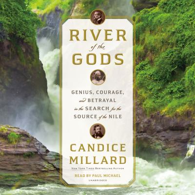 River of the gods : genius, courage and betrayal in the search for the source of the Nile