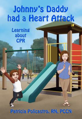 Johnny's daddy had a heart attack : learning about CPR from a child's perspective