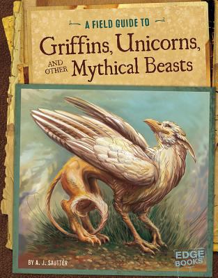 A Field guide to griffins, unicorns, and other mythical beasts