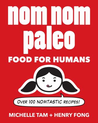 Nom nom paleo : food for humans