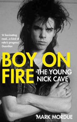 Boy on fire : the young Nick Cave