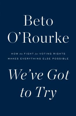 We've got to try : how the fight for voting rights makes everything else possible