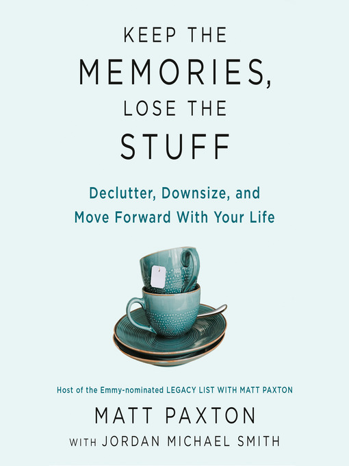 Keep the memories, lose the stuff : Declutter, downsize, and move forward with your life.