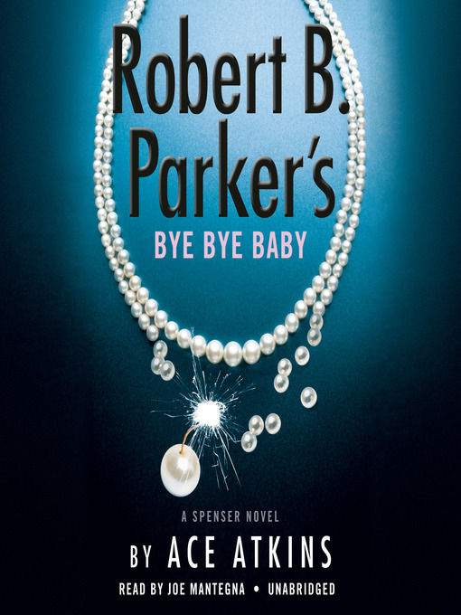 Robert b. parker's bye bye baby : Spenser series, book 50.