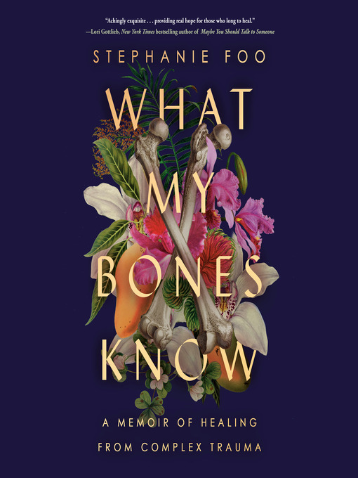 What my bones know : A memoir of healing from complex trauma.