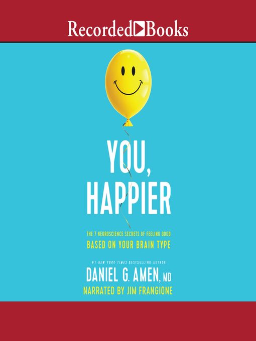 You, happier : The 7 neuroscience secrets of feeling good based on your brain type.