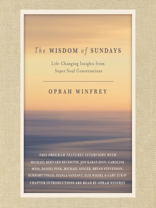 The wisdom of sundays : Life-changing insights from super soul conversations.