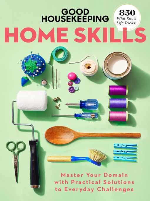 Good housekeeping home skills : Master your domain with practical solutions to everyday challenges.