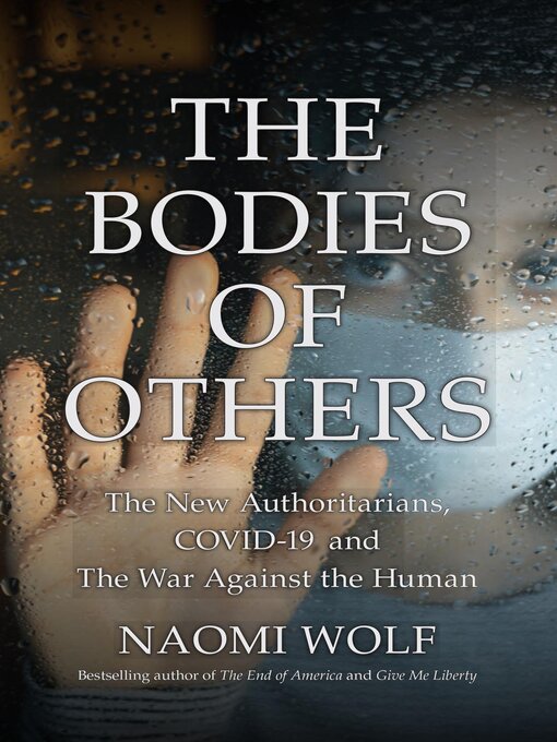 The bodies of others : The new authoritarians, covid-19 and the war against the human.