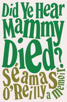 Did ye hear mammy died? : a memoir