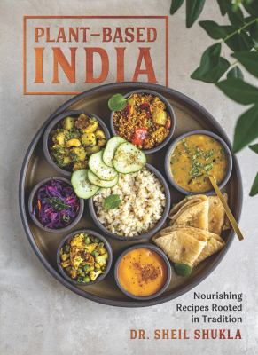 Plant-based India : nourishing recipes rooted in tradition