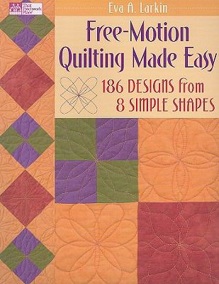 Free-motion quilting made easy : 186 designs from 8 simple shapes