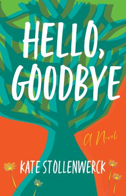 Hello, goodbye : a novel