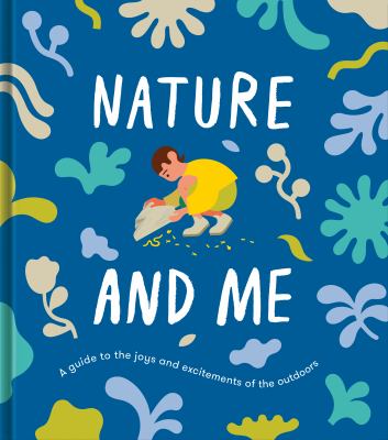 Nature and me : a guide to the joys and excitements of the outdoors