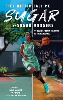They better call me Sugar : my journey from the hood to the hardwood