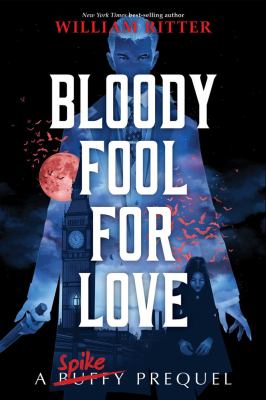 Bloody fool for love : a Spike prequel